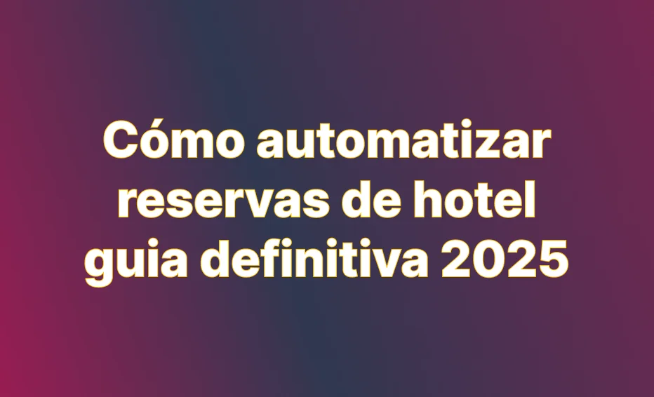 Cómo automatizar reservas de hotel guia 2020